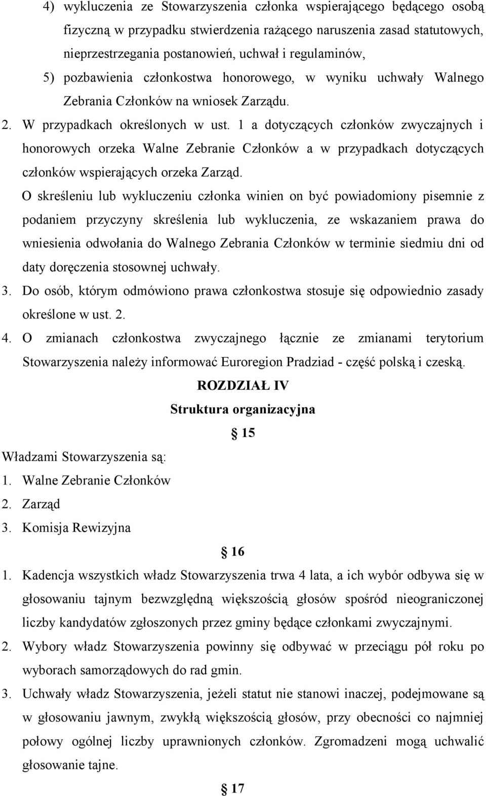 1 a dotyczących członków zwyczajnych i honorowych orzeka Walne Zebranie Członków a w przypadkach dotyczących członków wspierających orzeka Zarząd.