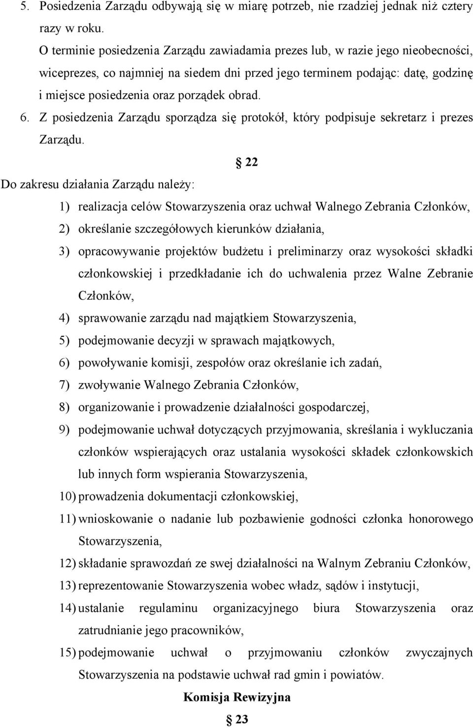 obrad. 6. Z posiedzenia Zarządu sporządza się protokół, który podpisuje sekretarz i prezes Zarządu.