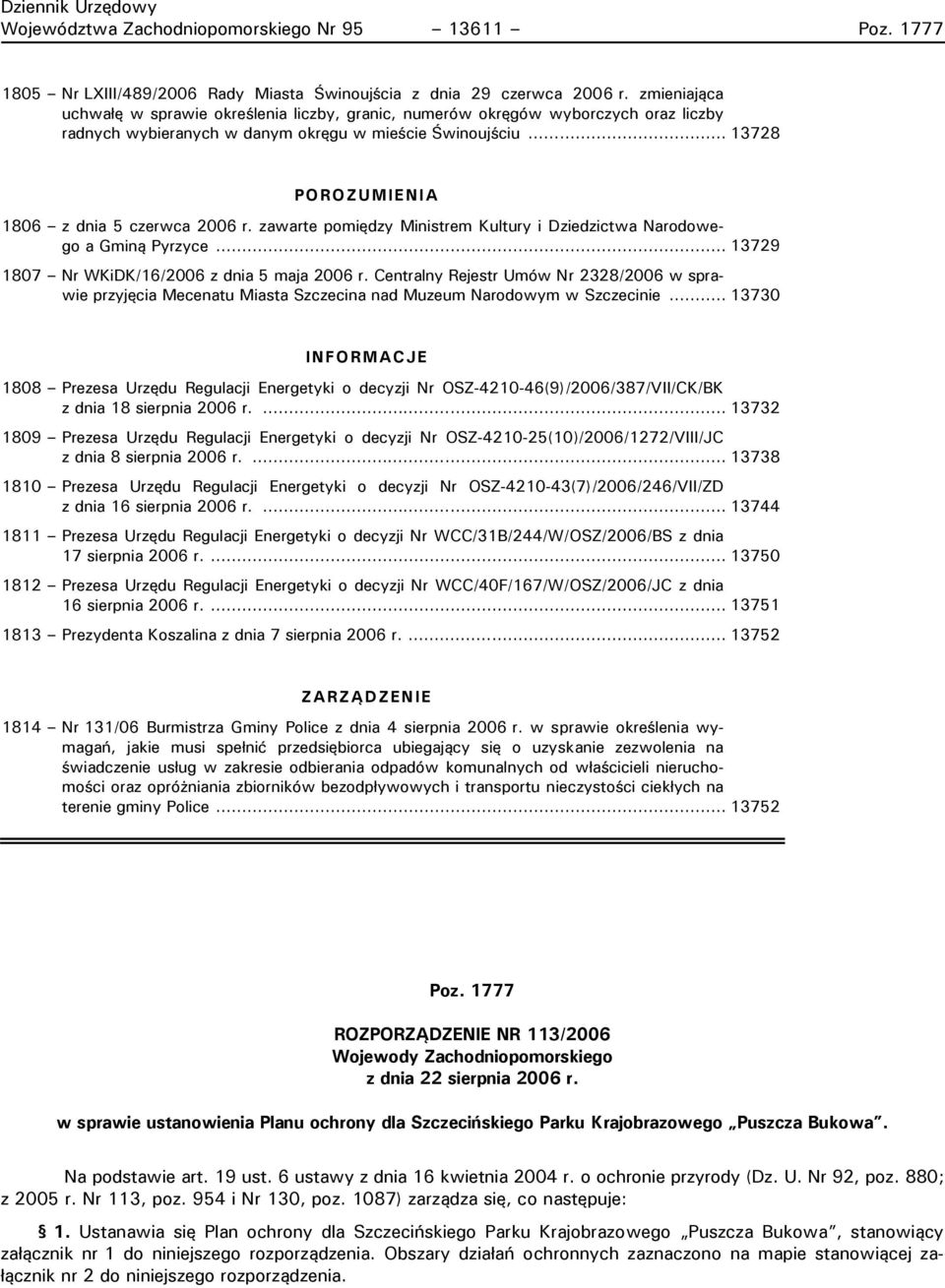 .. 13728 POROZUMIENIA 1806 z dnia 5 czerwca 2006 r. zawarte pomiędzy Ministrem Kultury i Dziedzictwa Narodowego a Gminą Pyrzyce... 13729 1807 Nr WKiDK/16/2006 z dnia 5 maja 2006 r.