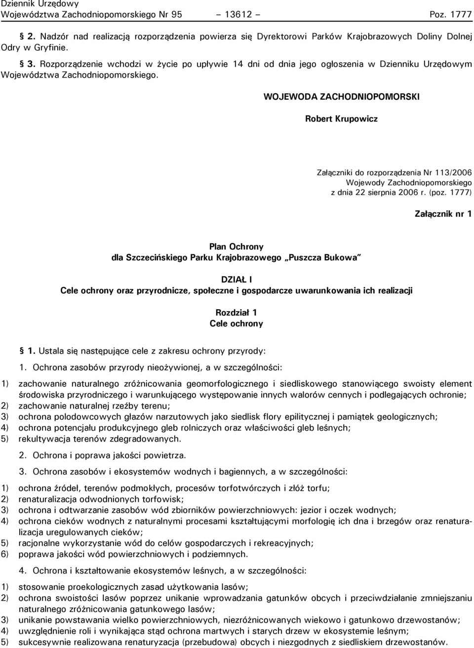 WOJEWODA ZACHODNIOPOMORSKI Robert Krupowicz Załączniki do rozporządzenia Nr 113/2006 Wojewody Zachodniopomorskiego z dnia 22 sierpnia 2006 r. (poz.