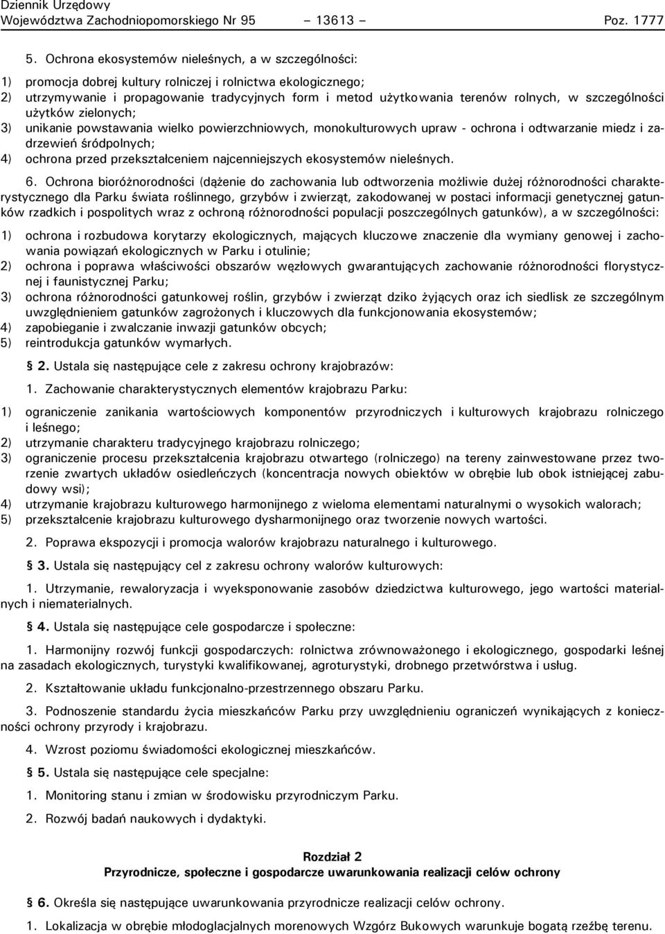 rolnych, w szczególności użytków zielonych; 3) unikanie powstawania wielko powierzchniowych, monokulturowych upraw - ochrona i odtwarzanie miedz i zadrzewień śródpolnych; 4) ochrona przed