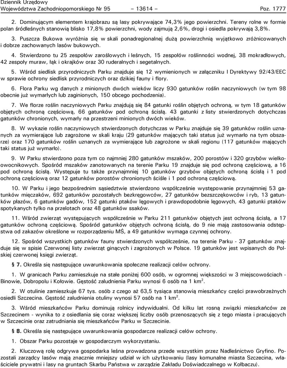 8%. 3. Puszcza Bukowa wyróżnia się w skali ponadregionalnej dużą powierzchnią wyjątkowo zróżnicowanych i dobrze zachowanych lasów bukowych. 4.