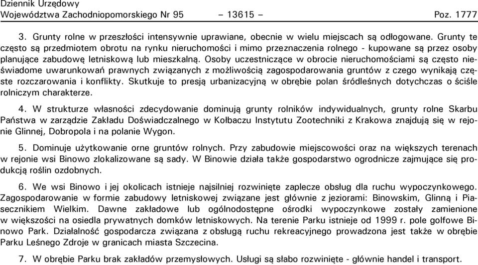 Osoby uczestniczące w obrocie nieruchomościami są często nieświadome uwarunkowań prawnych związanych z możliwością zagospodarowania gruntów z czego wynikają częste rozczarowania i konflikty.