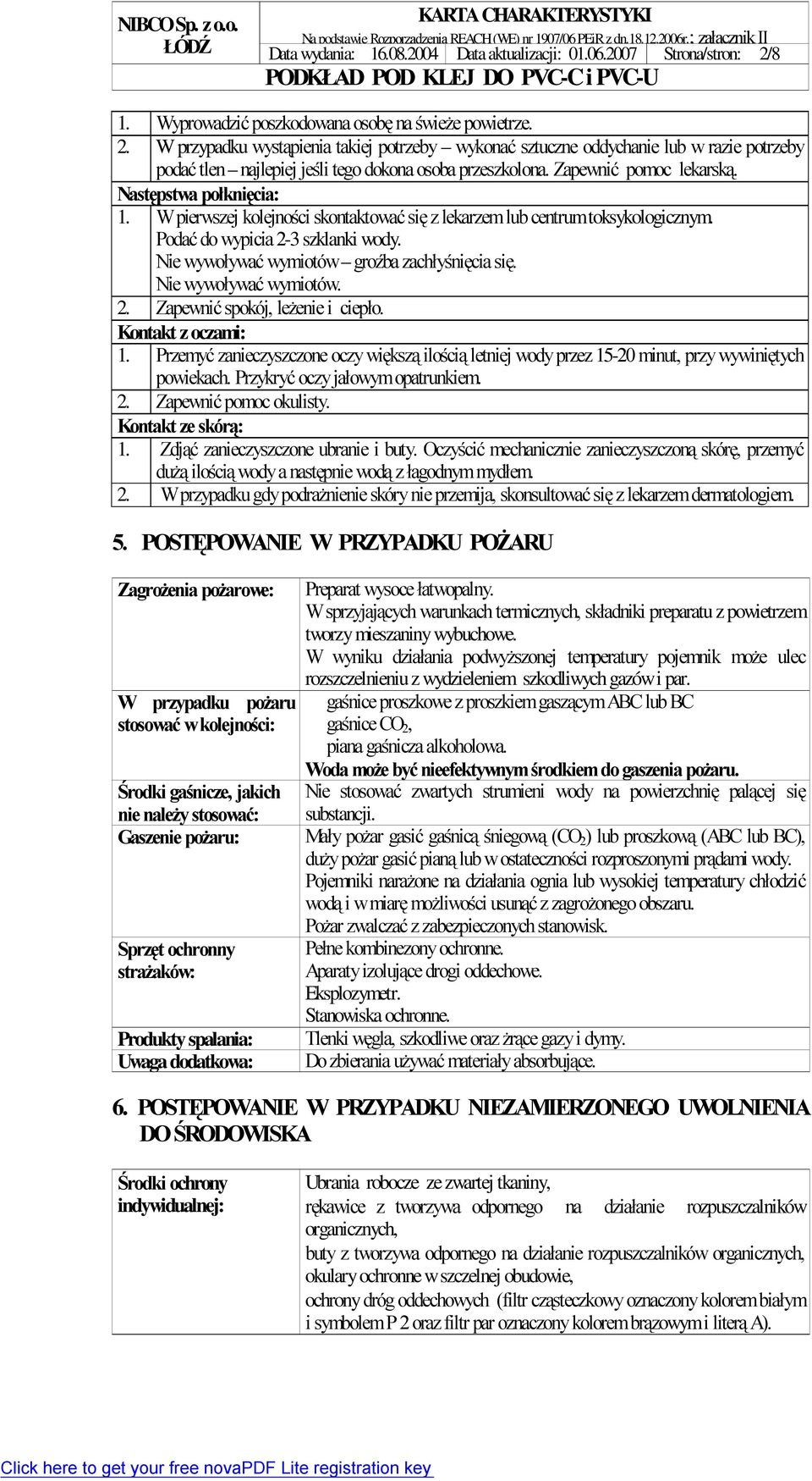 W przypadku wystąpienia takiej potrzeby wykonać sztuczne oddychanie lub w razie potrzeby podać tlen najlepiej jeśli tego dokona osoba przeszkolona. Zapewnić pomoc lekarską. Następstwa połknięcia: 1.