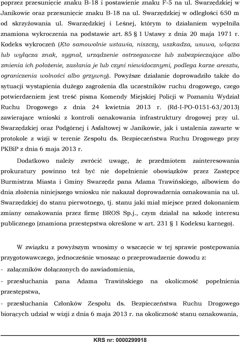 Kodeks wykroczeń (Kto samowolnie ustawia, niszczy, uszkadza, usuwa, włącza lub wyłącza znak, sygnał, urządzenie ostrzegawcze lub zabezpieczające albo zmienia ich położenie, zasłania je lub czyni