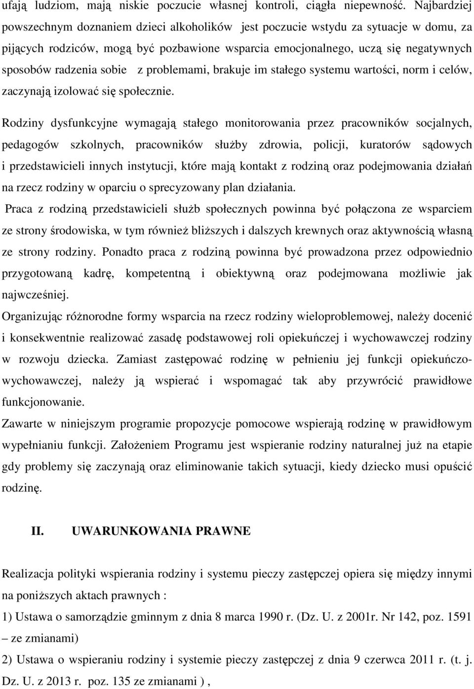 sobie z problemami, brakuje im stałego systemu wartości, norm i celów, zaczynają izolować się społecznie.