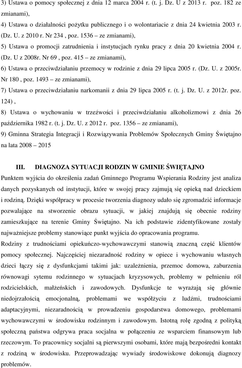 415 ze zmianami), 6) Ustawa o przeciwdziałaniu przemocy w rodzinie z dnia 29 lipca 2005 r. (Dz. U. z 2005r. Nr 180, poz.