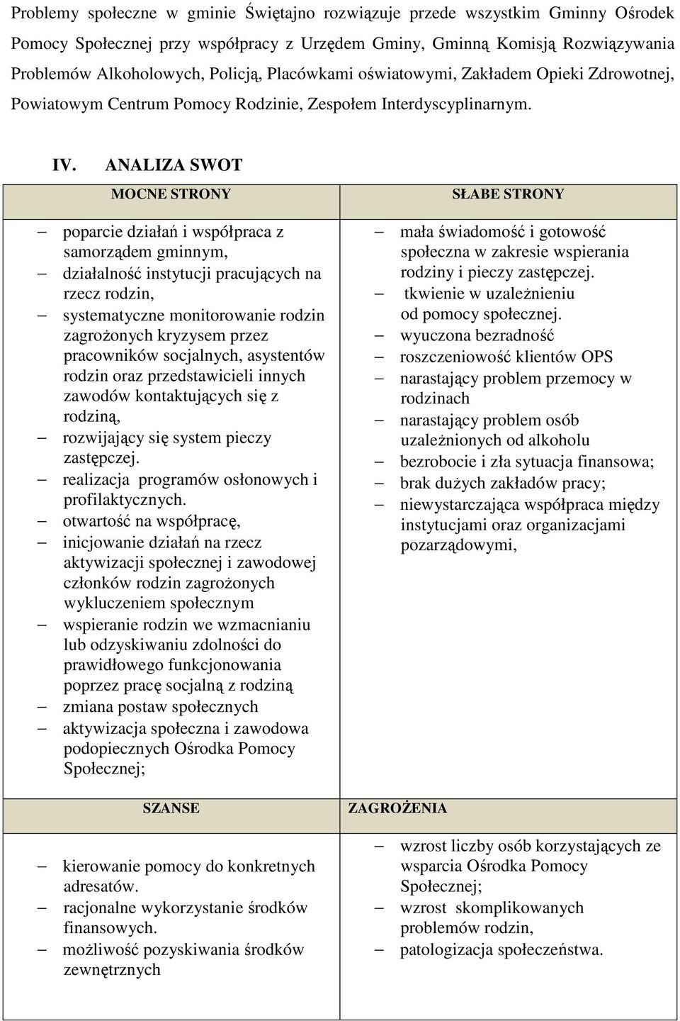 ANALIZA SWOT MOCNE STRONY SŁABE STRONY poparcie działań i współpraca z samorządem gminnym, działalność instytucji pracujących na rzecz rodzin, systematyczne monitorowanie rodzin zagrożonych kryzysem