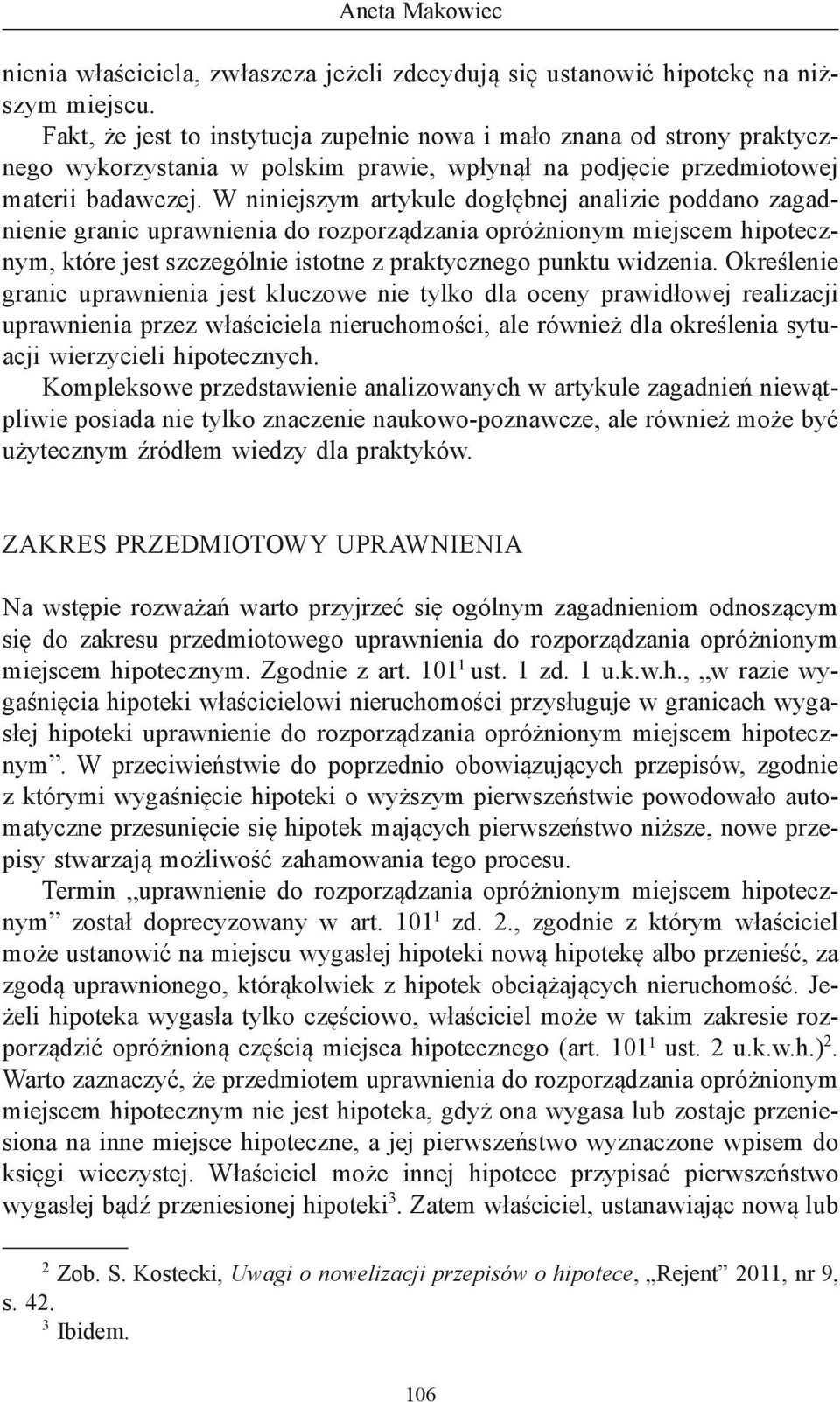 W niniejszym artykule dogłębnej analizie poddano zagadnienie granic uprawnienia do rozporządzania opróżnionym miejscem hipotecznym, które jest szczególnie istotne z praktycznego punktu widzenia.