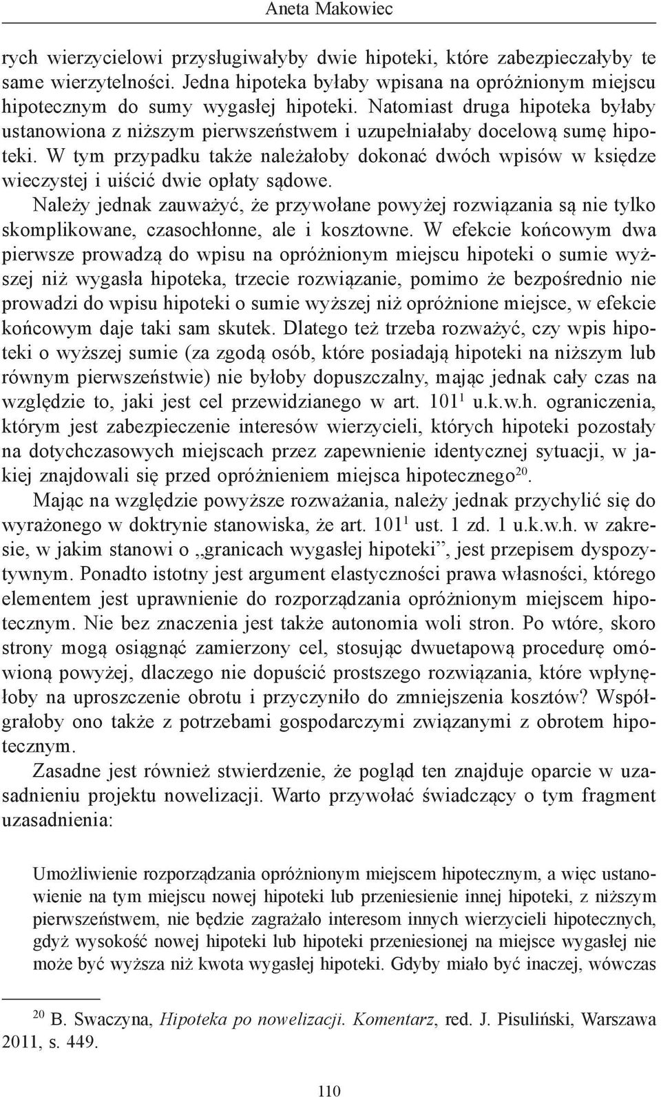 W tym przypadku także należałoby dokonać dwóch wpisów w księdze wieczystej i uiścić dwie opłaty sądowe.