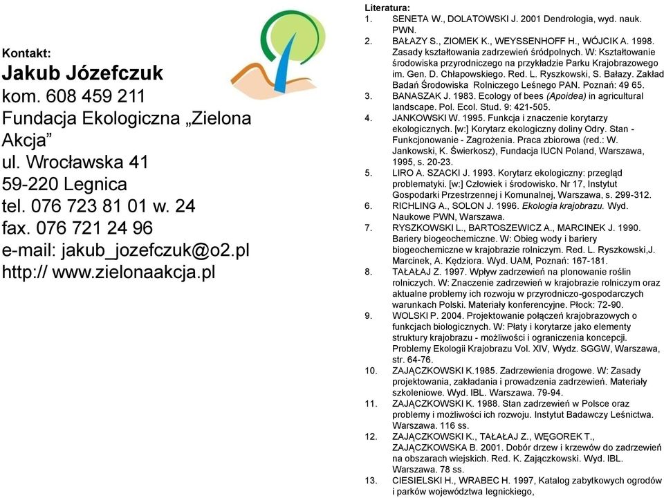 W: Kształtowanie środowiska przyrodniczego na przykładzie Parku Krajobrazowego im. Gen. D. Chłapowskiego. Red. L. Ryszkowski, S. Bałazy. Zakład Badań Środowiska Rolniczego Leśnego PAN. Poznań: 49 65.