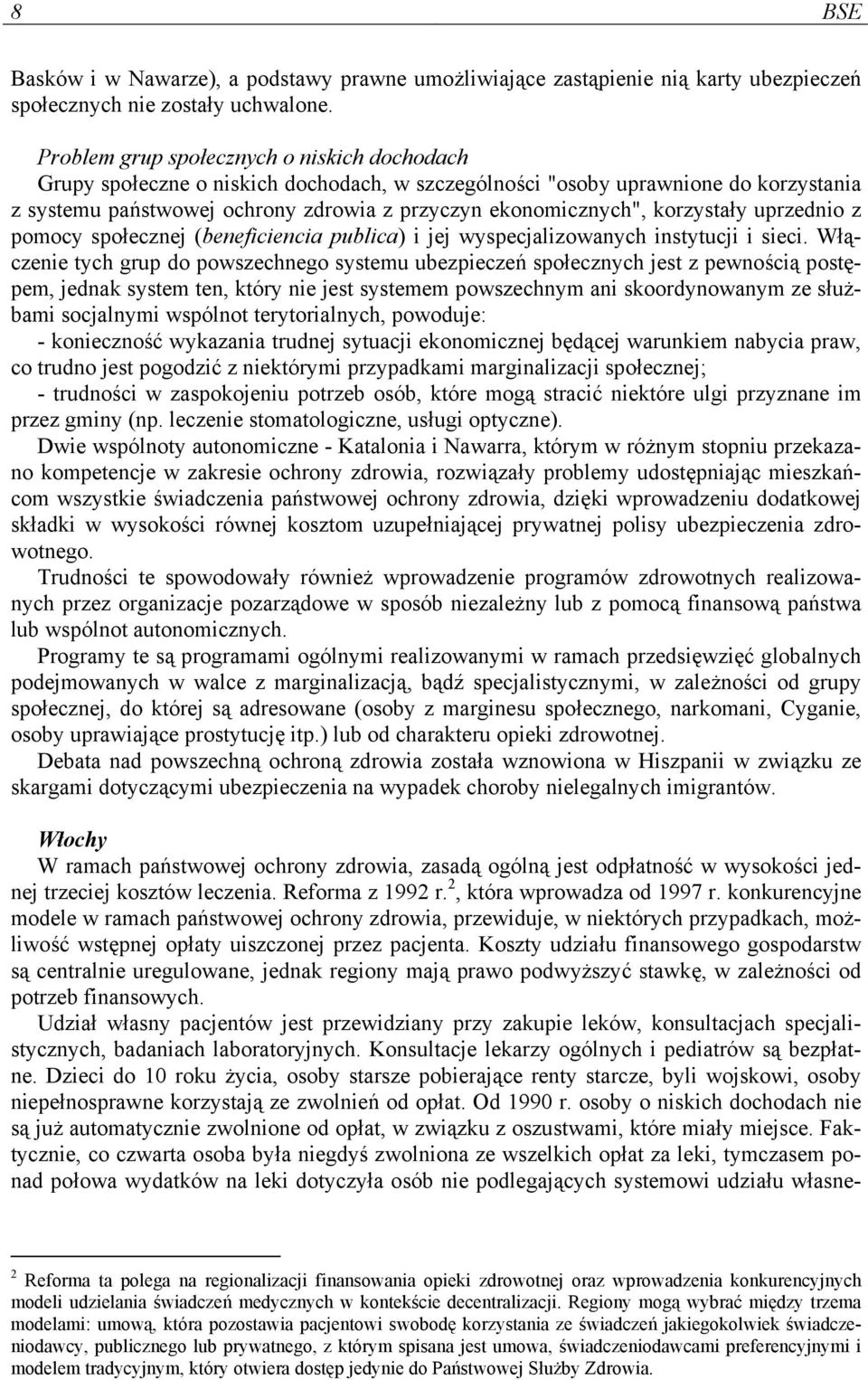 korzystały uprzednio z pomocy społecznej (beneficiencia publica) i jej wyspecjalizowanych instytucji i sieci.