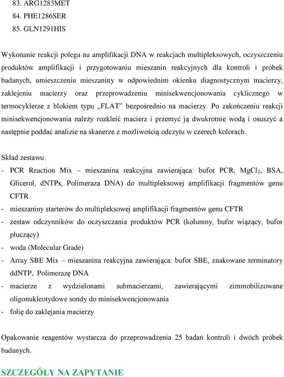 umieszczeniu mieszaniny w odpowiednim okienku diagnostycznym macierzy, zaklejeniu macierzy oraz przeprowadzeniu minisekwencjonowania cyklicznego w termocyklerze z blokiem typu FLAT bezpośrednio na