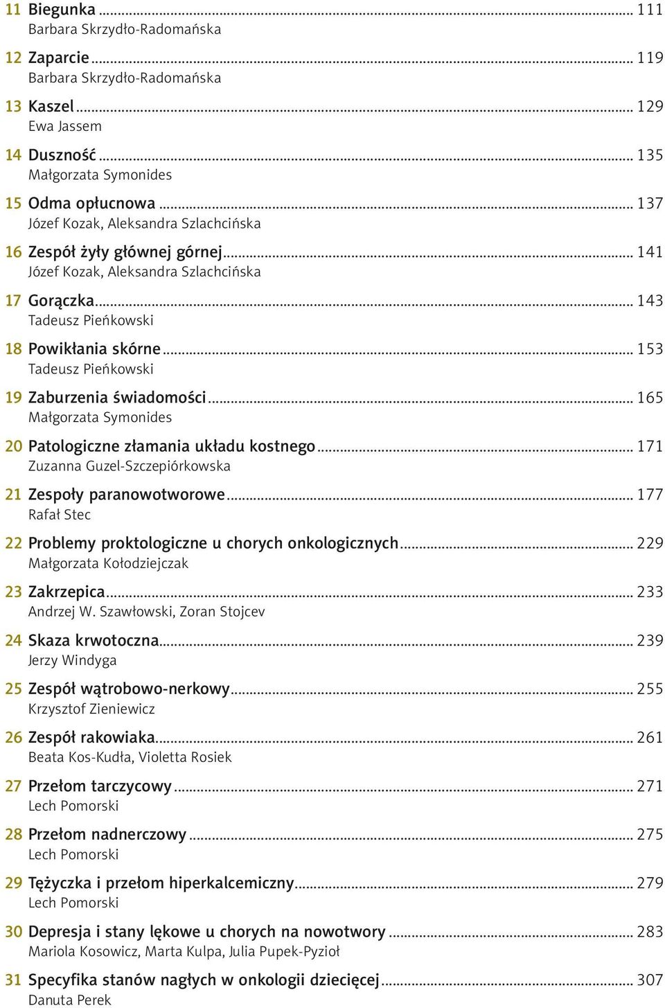 .. 171 Zuzanna Guzel-Szczepiórkowska 21 Zespoły paranowotworowe... 177 Rafał Stec 22 Problemy proktologiczne u chorych onkologicznych... 229 Małgorzata Kołodziejczak 23 Zakrzepica.