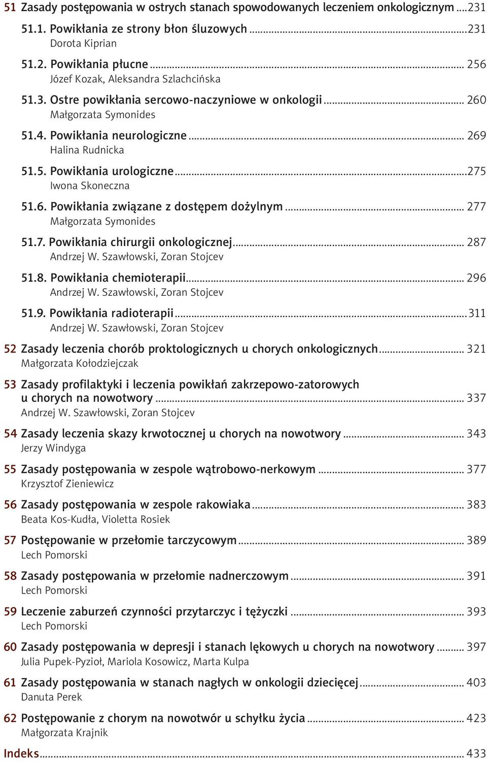 8. Powikłania chemioterapii... 296 51.9. Powikłania radioterapii...311 52 Zasady leczenia chorób proktologicznych u chorych onkologicznych.