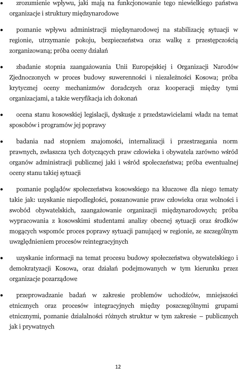 suwerenności i niezależności Kosowa; próba krytycznej oceny mechanizmów doradczych oraz kooperacji między tymi organizacjami, a także weryfikacja ich dokonań ocena stanu kosowskiej legislacji,