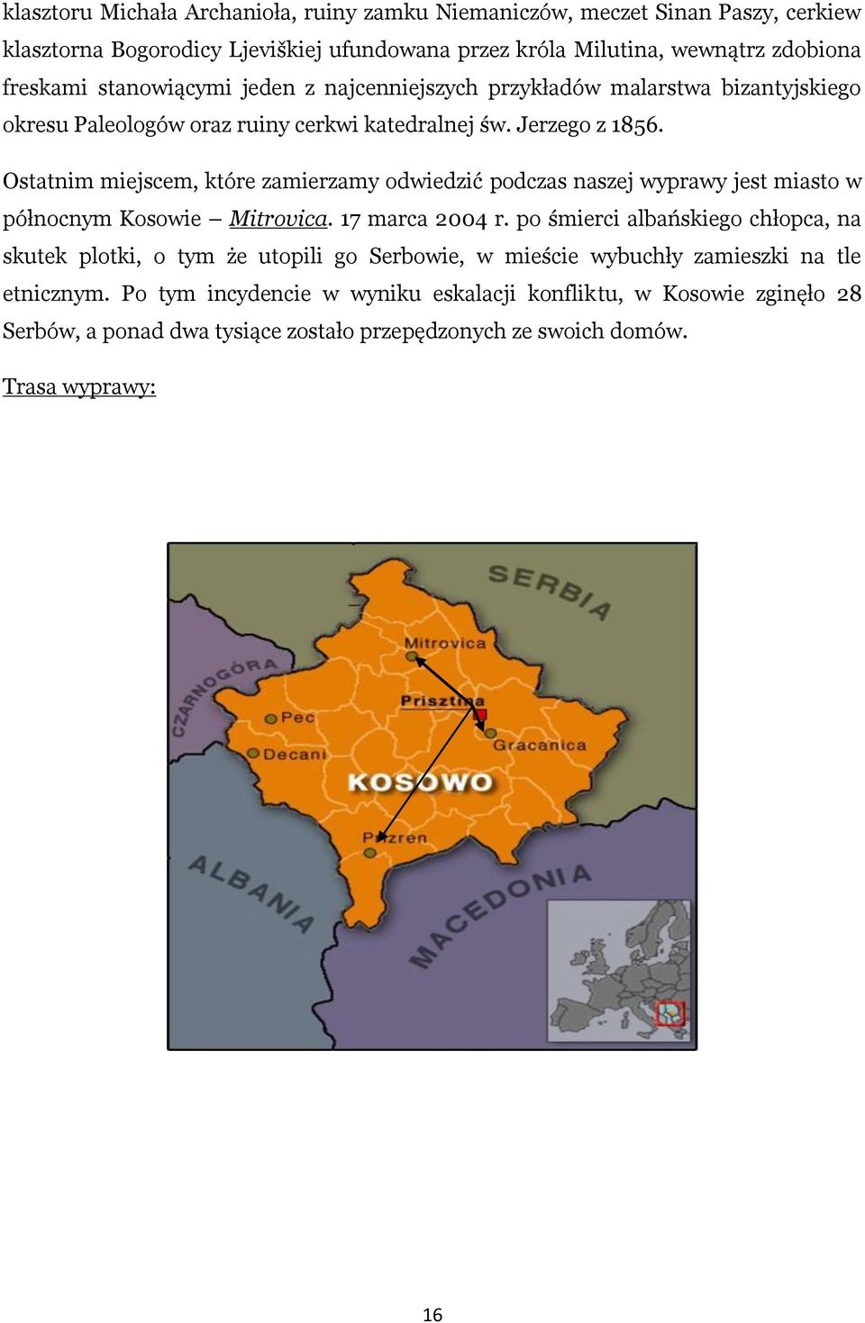 Ostatnim miejscem, które zamierzamy odwiedzić podczas naszej wyprawy jest miasto w północnym Kosowie Mitrovica. 17 marca 2004 r.