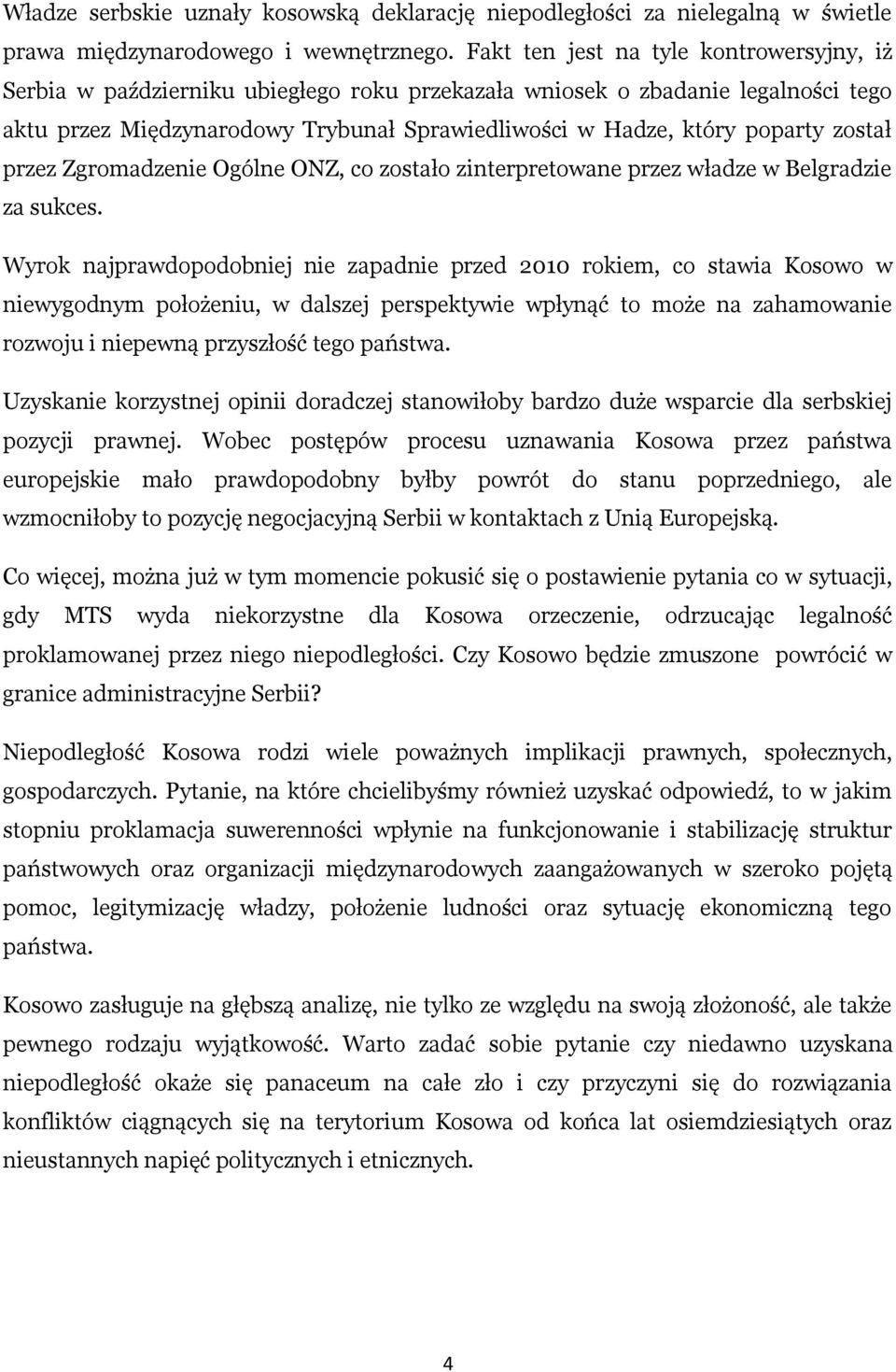 został przez Zgromadzenie Ogólne ONZ, co zostało zinterpretowane przez władze w Belgradzie za sukces.