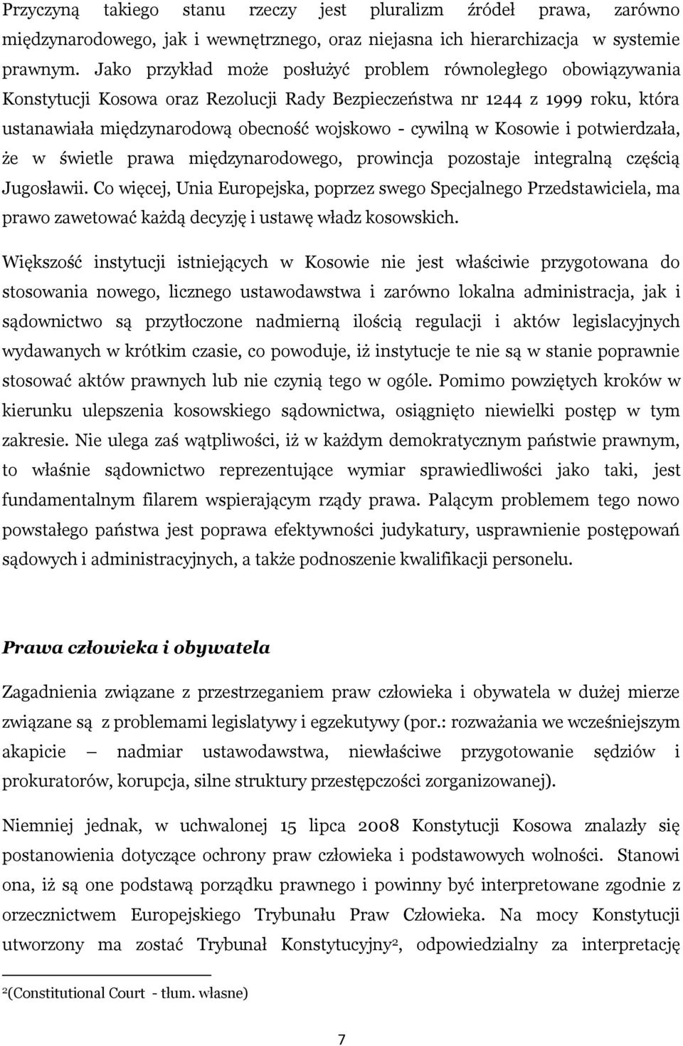 w Kosowie i potwierdzała, że w świetle prawa międzynarodowego, prowincja pozostaje integralną częścią Jugosławii.
