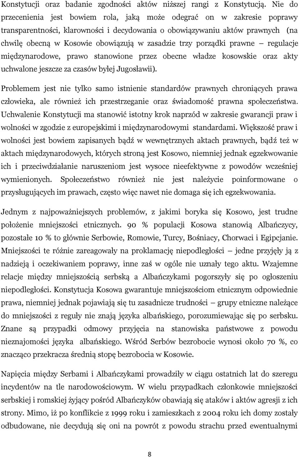 zasadzie trzy porządki prawne regulacje międzynarodowe, prawo stanowione przez obecne władze kosowskie oraz akty uchwalone jeszcze za czasów byłej Jugosławii).