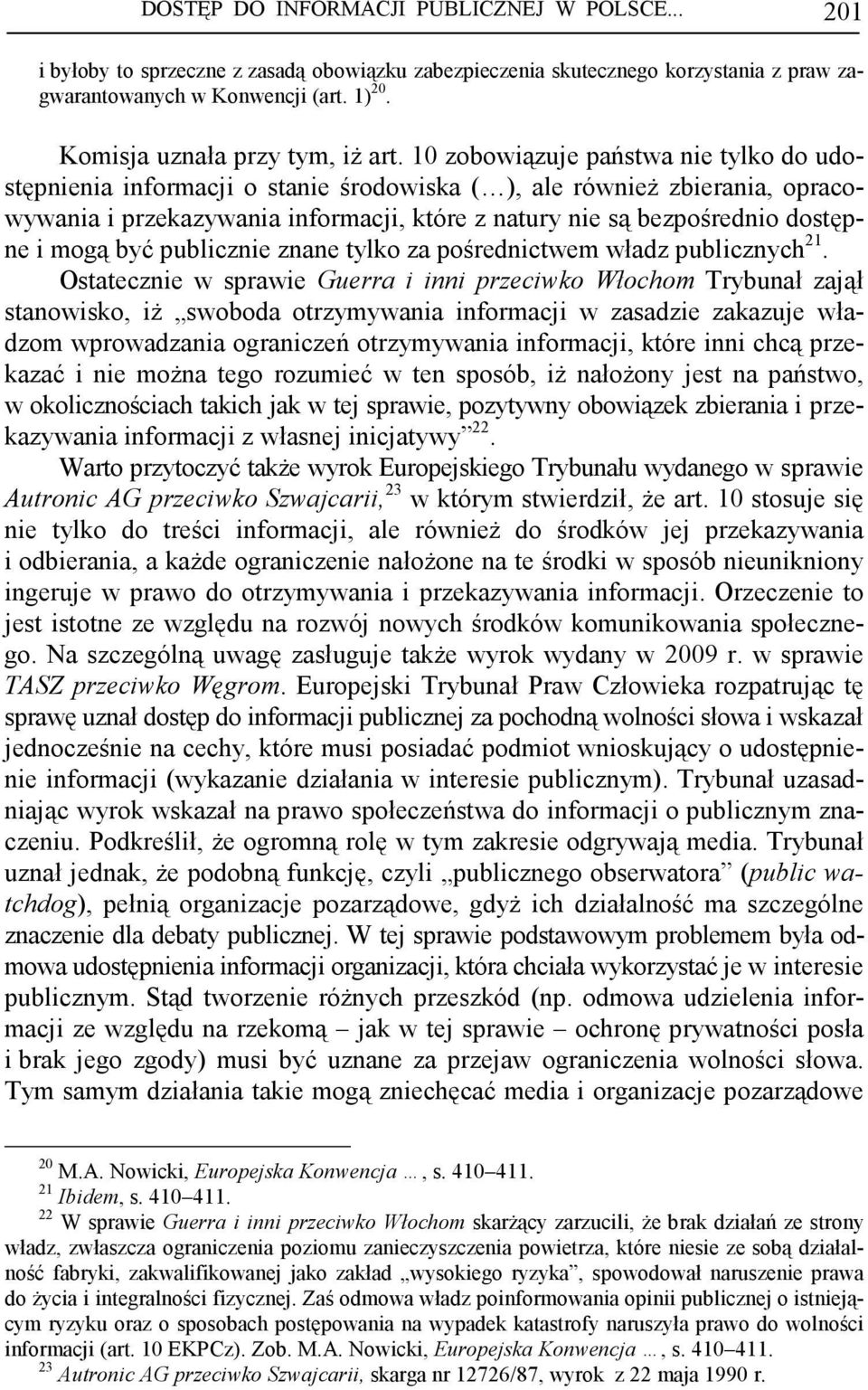 10 zobowiązuje państwa nie tylko do udostępnienia informacji o stanie środowiska ( ), ale równieŝ zbierania, opracowywania i przekazywania informacji, które z natury nie są bezpośrednio dostępne i