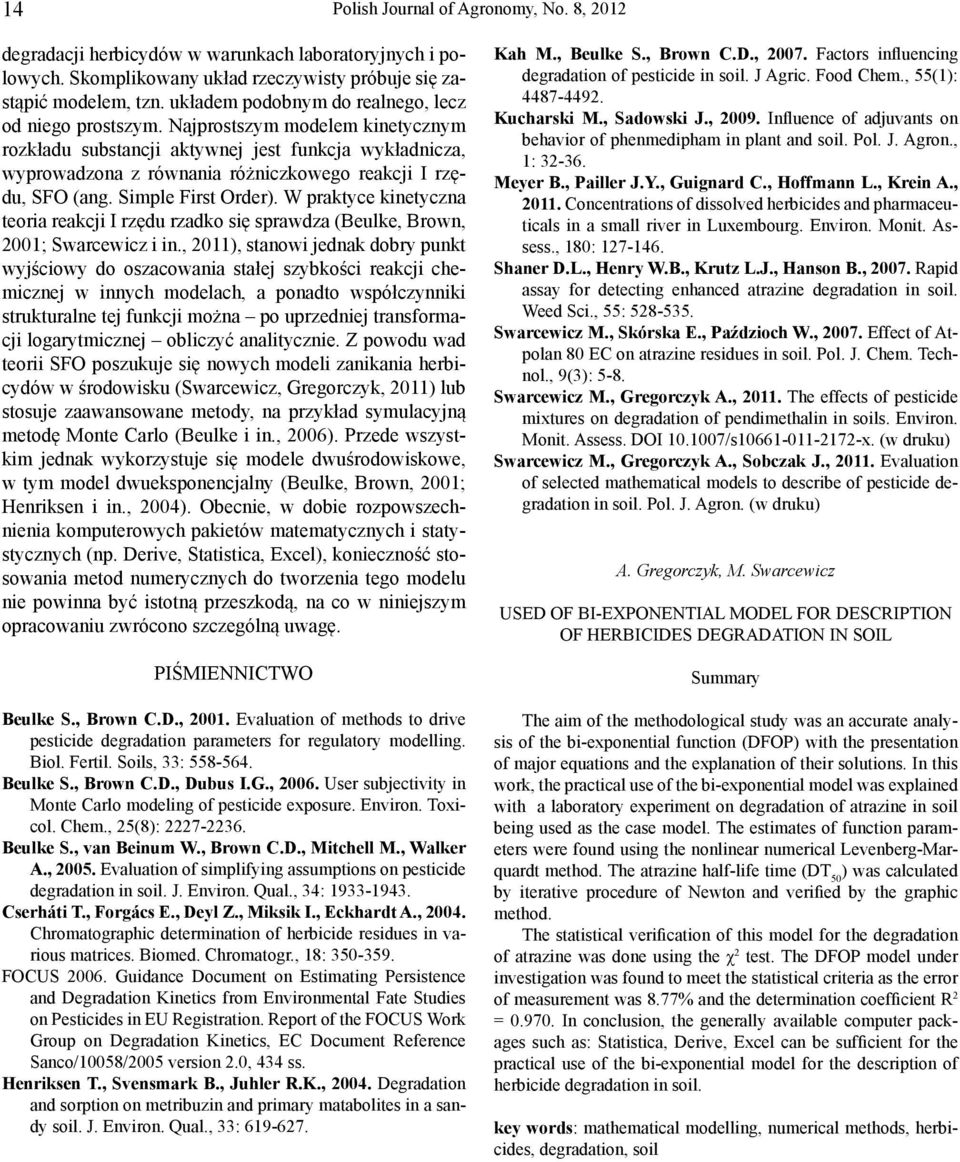 Najprostszym modelem kinetycznym rozkładu substancji aktywnej jest funkcja wykładnicza, wyprowadzona z równania różniczkowego reakcji I rzędu, SFO (ang. Simple First Order).