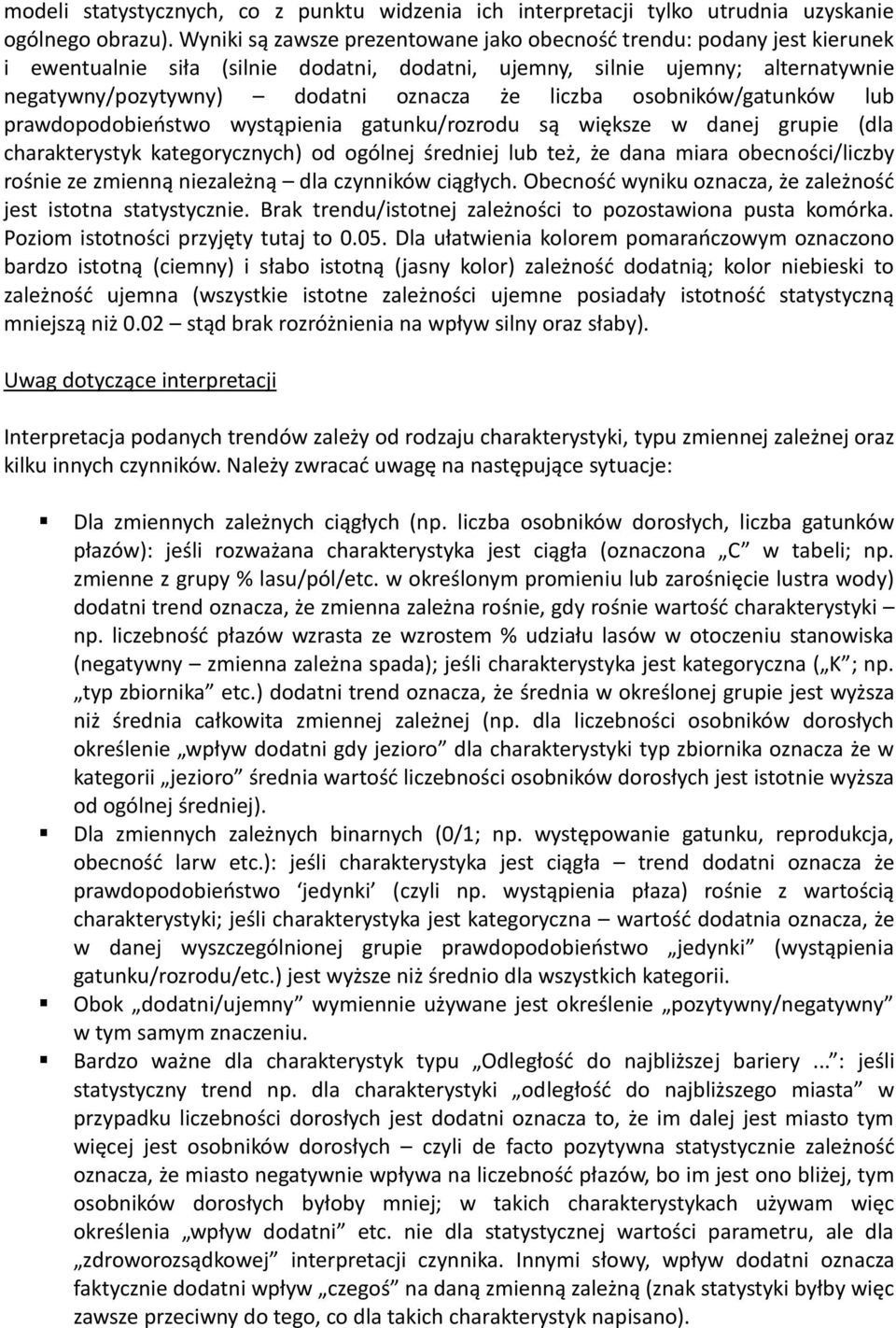 liczba osobników/gatunków lub prawdopodobieostwo wystąpienia gatunku/rozrodu są większe w danej grupie (dla charakterystyk kategorycznych) od ogólnej średniej lub też, że dana miara obecności/liczby