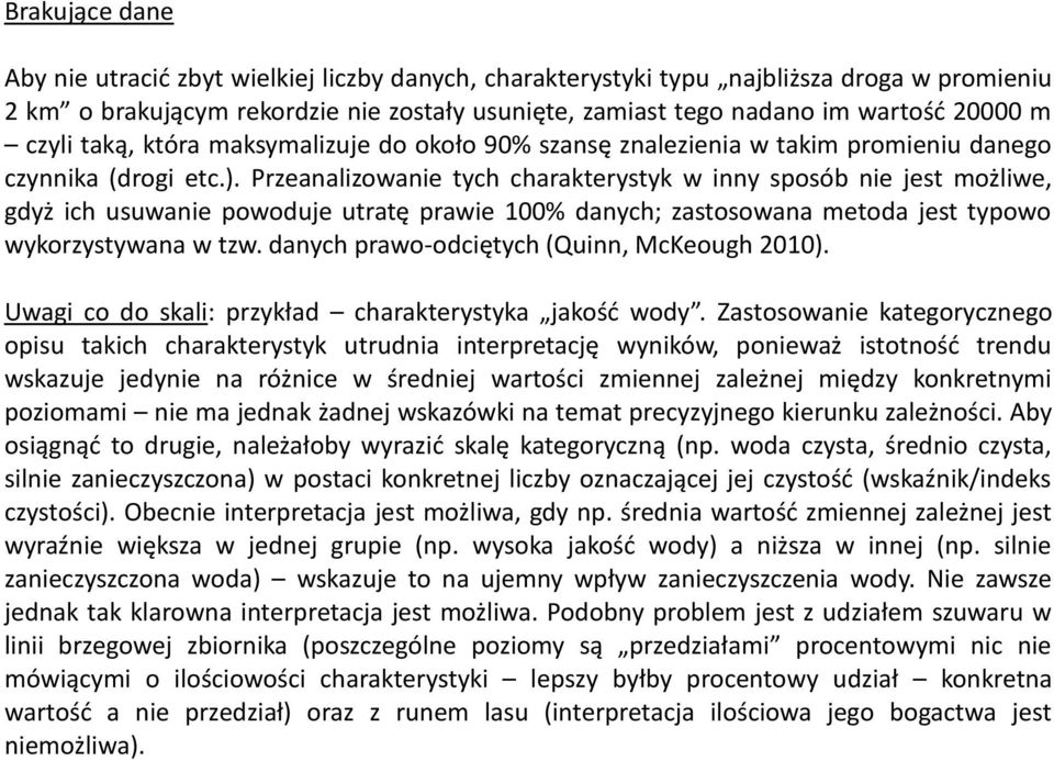 Przeanalizowanie tych charakterystyk w inny sposób nie jest możliwe, gdyż ich usuwanie powoduje utratę prawie 100% danych; zastosowana metoda jest typowo wykorzystywana w tzw.