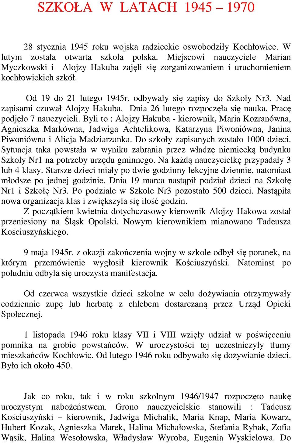 Nad zapisami czuwał Alojzy Hakuba. Dnia 26 lutego rozpoczęła się nauka. Pracę podjęło 7 nauczycieli.