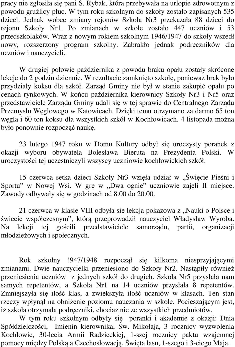 Wraz z nowym rokiem szkolnym 1946/1947 do szkoły wszedł nowy, rozszerzony program szkolny. Zabrakło jednak podręczników dla uczniów i nauczycieli.