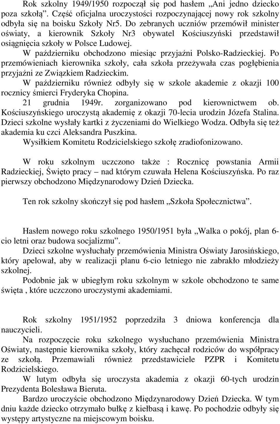 W październiku obchodzono miesiąc przyjaźni Polsko-Radzieckiej. Po przemówieniach kierownika szkoły, cała szkoła przeżywała czas pogłębienia przyjaźni ze Związkiem Radzieckim.