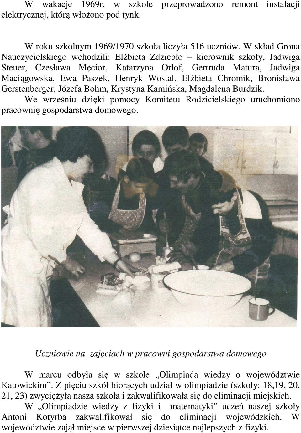 Elżbieta Chromik, Bronisława Gerstenberger, Józefa Bohm, Krystyna Kamińska, Magdalena Burdzik. We wrześniu dzięki pomocy Komitetu Rodzicielskiego uruchomiono pracownię gospodarstwa domowego.