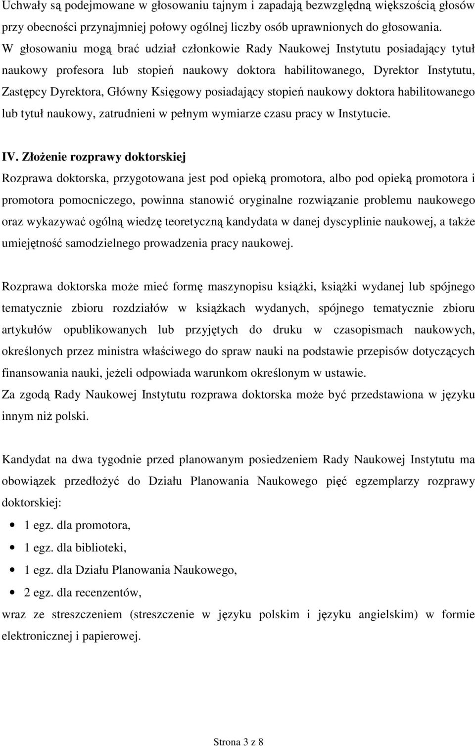 Księgowy posiadający stopień naukowy doktora habilitowanego lub tytuł naukowy, zatrudnieni w pełnym wymiarze czasu pracy w Instytucie. IV.