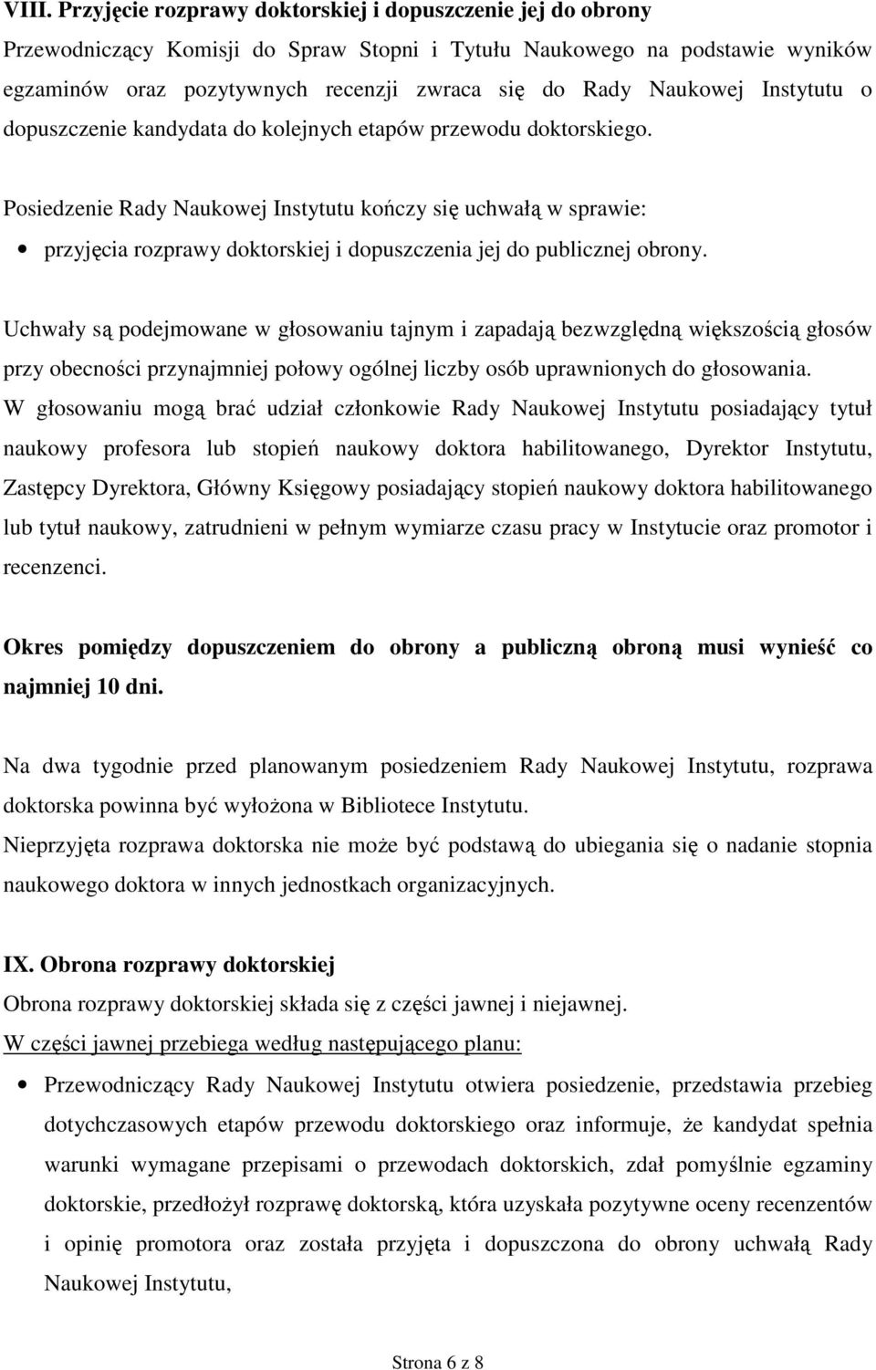 Posiedzenie Rady Naukowej Instytutu kończy się uchwałą w sprawie: przyjęcia rozprawy doktorskiej i dopuszczenia jej do publicznej obrony.