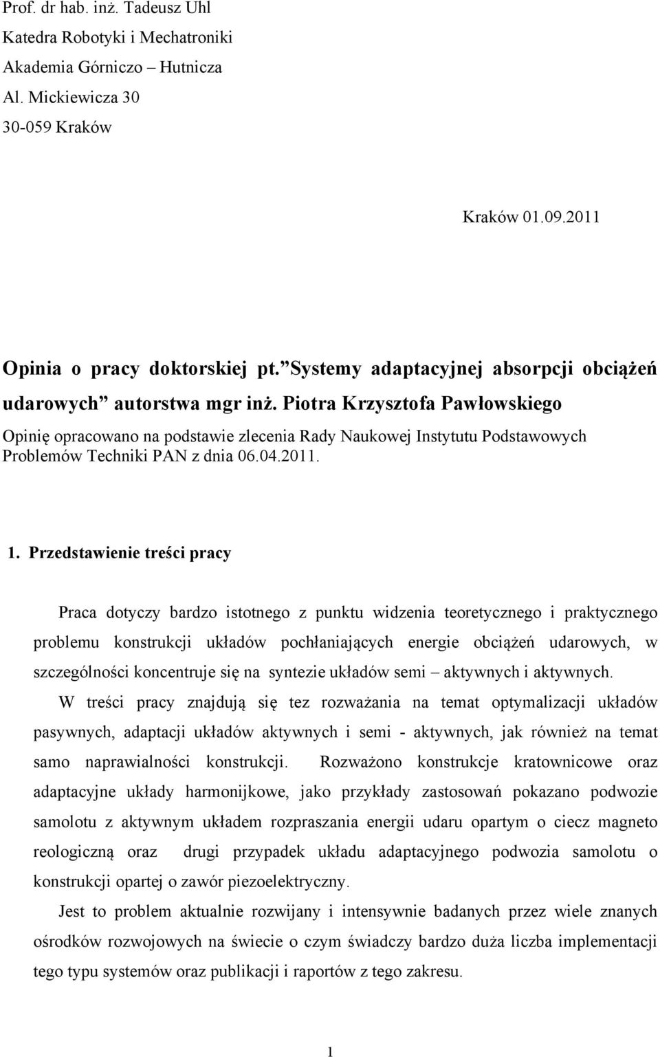 Piotra Krzysztofa Pawłowskiego Opinię opracowano na podstawie zlecenia Rady Naukowej Instytutu Podstawowych Problemów Techniki PAN z dnia 06.04.2011. 1.