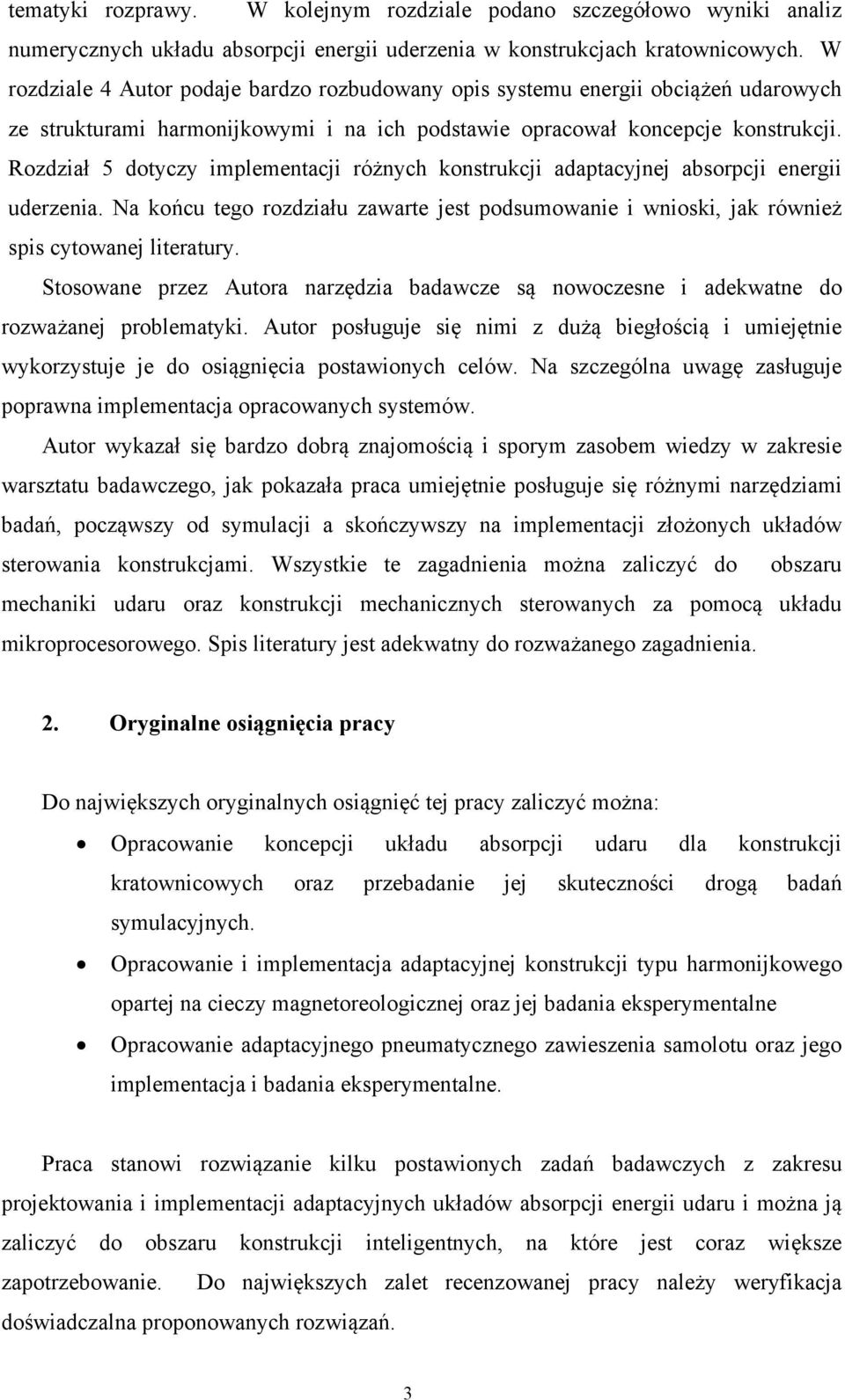 Rozdział 5 dotyczy implementacji różnych konstrukcji adaptacyjnej absorpcji energii uderzenia. Na końcu tego rozdziału zawarte jest podsumowanie i wnioski, jak również spis cytowanej literatury.
