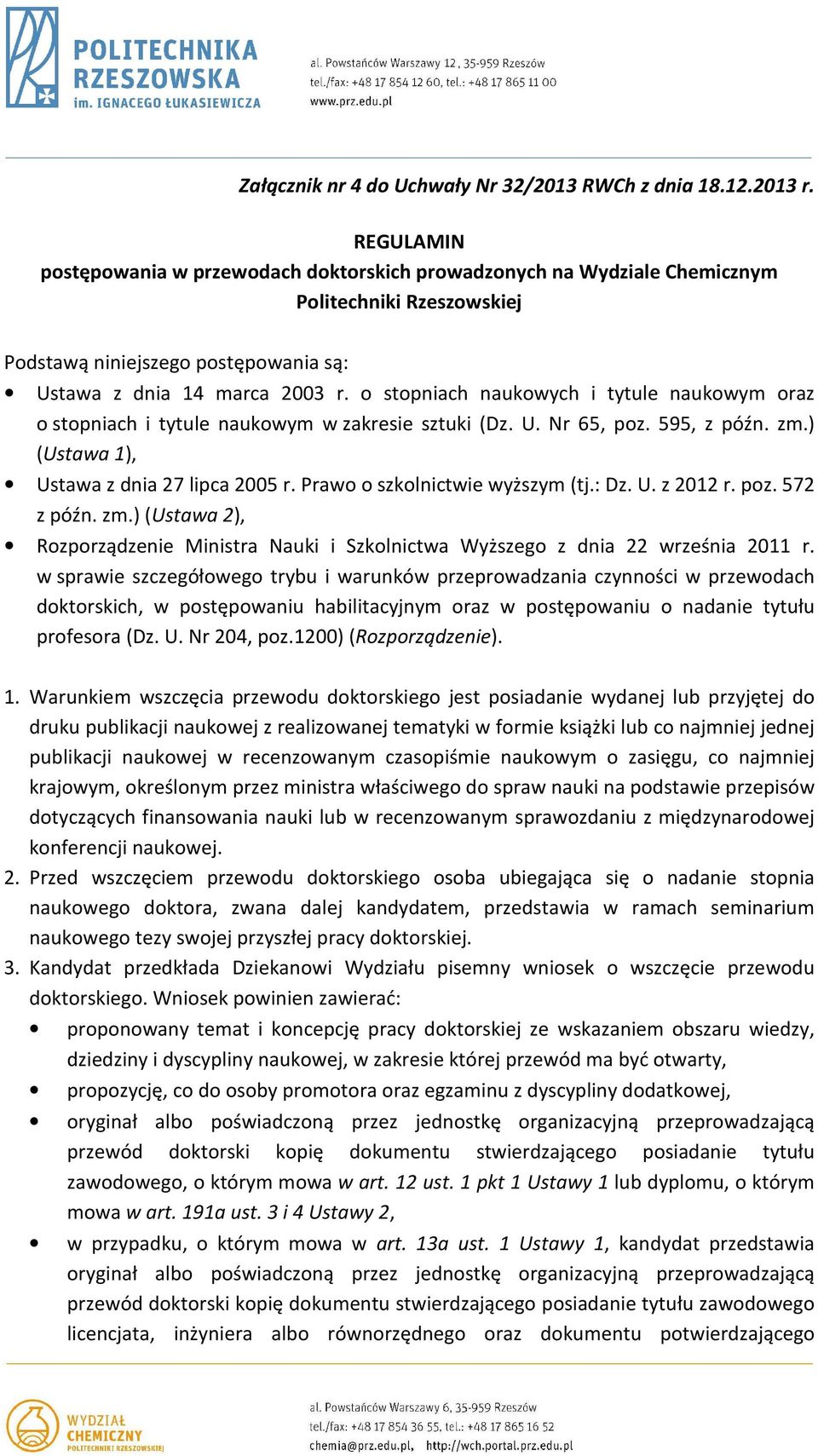 o stopniach naukowych i tytule naukowym oraz o stopniach i tytule naukowym w zakresie sztuki (Dz. U. Nr 65, poz. 595, z późn. zm.) (Ustawa 1), Ustawa z dnia 27 lipca 2005 r.