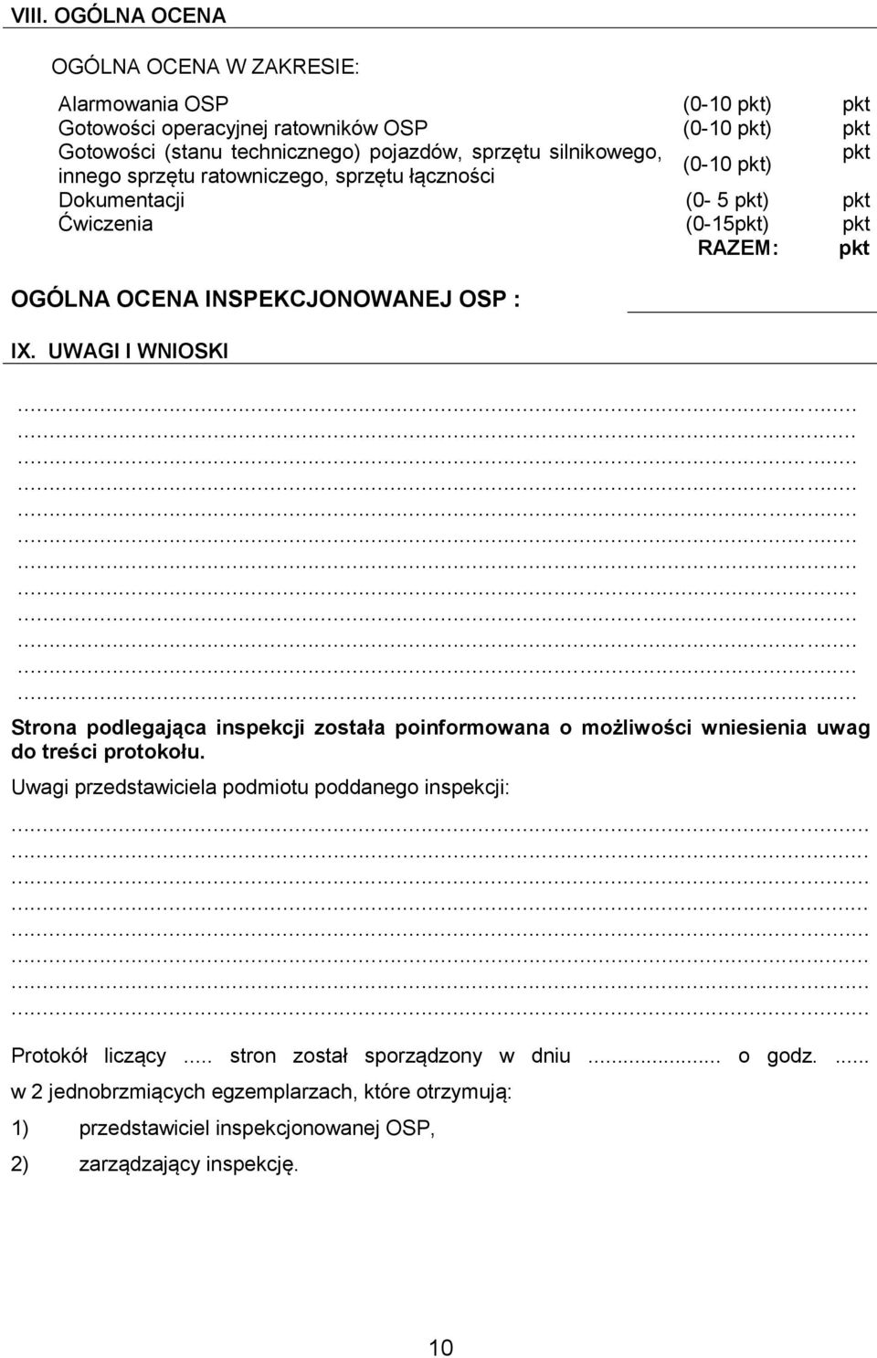 UWAGI I WNIOSKI Strona podlegająca inspekcji została poinformowana o możliwości wniesienia uwag do treści protokołu. Uwagi przedstawiciela podmiotu poddanego inspekcji:.