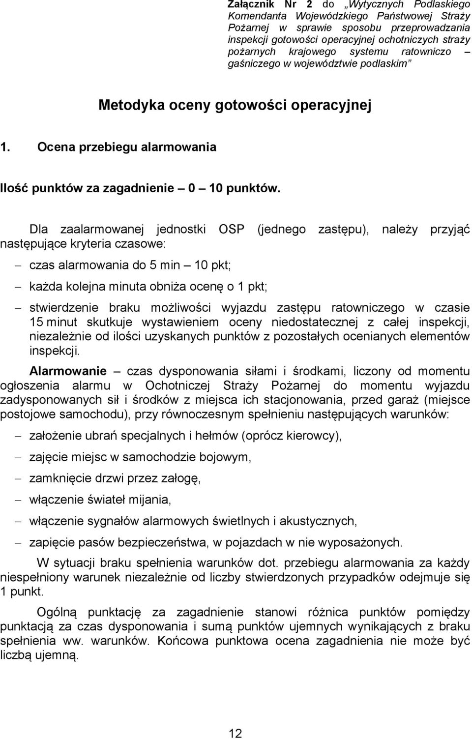 Dla zaalarmowanej jednostki OSP (jednego zastępu), należy przyjąć następujące kryteria czasowe: czas alarmowania do 5 min 10 pkt; każda kolejna minuta obniża ocenę o 1 pkt; stwierdzenie braku