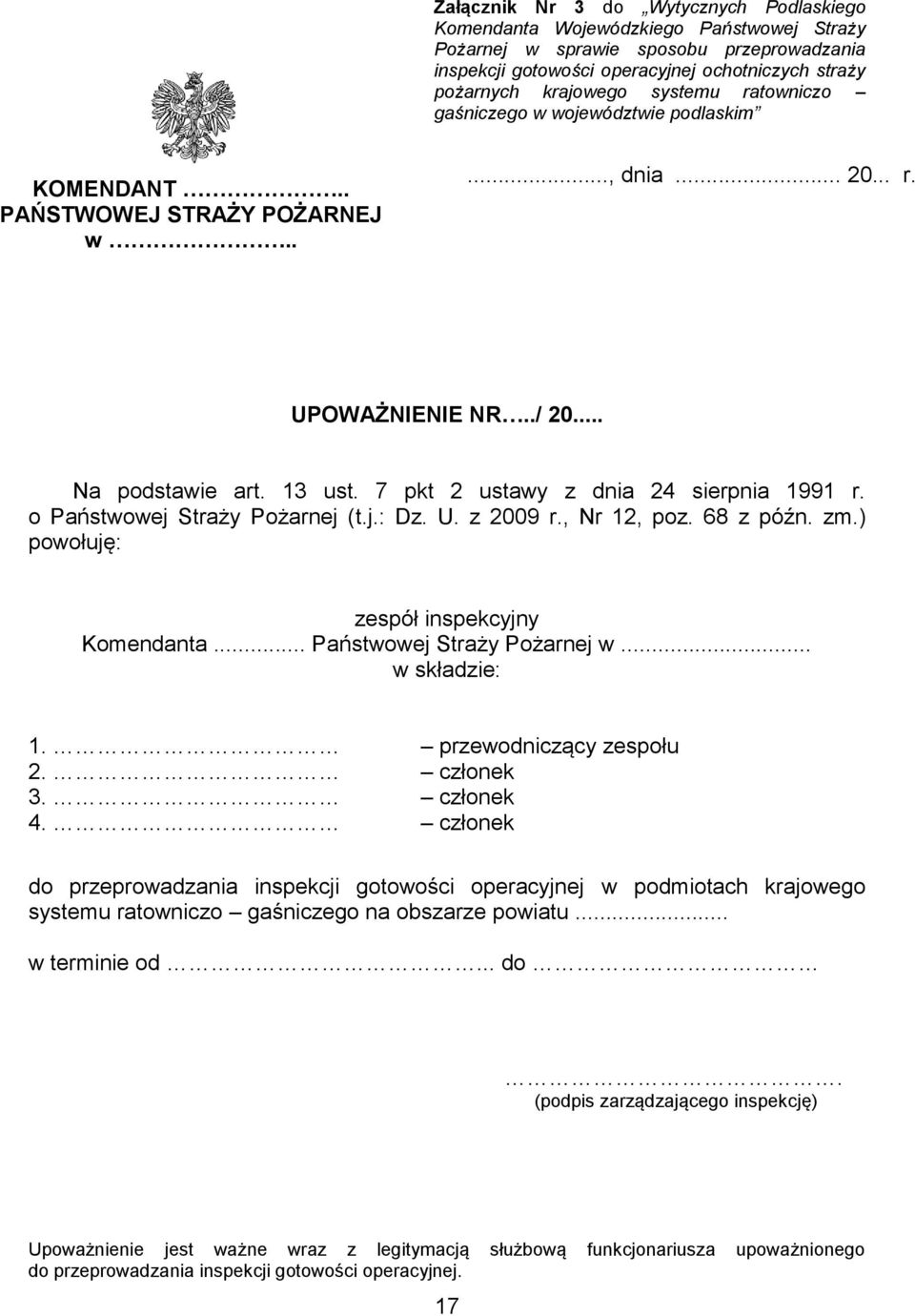 7 pkt 2 ustawy z dnia 24 sierpnia 1991 r. o Państwowej Straży Pożarnej (t.j.: Dz. U. z 2009 r., Nr 12, poz. 68 z późn. zm.) powołuję: zespół inspekcyjny Komendanta... Państwowej Straży Pożarnej w.