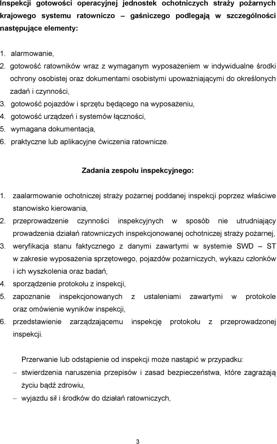 gotowość pojazdów i sprzętu będącego na wyposażeniu, 4. gotowość urządzeń i systemów łączności, 5. wymagana dokumentacja, 6. praktyczne lub aplikacyjne ćwiczenia ratownicze.