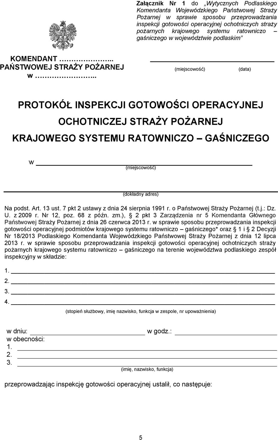 . (pieczęć jednostki kontrolującej) (miejscowość) (data) PROTOKÓŁ INSPEKCJI GOTOWOŚCI OPERACYJNEJ OCHOTNICZEJ STRAŻY POŻARNEJ KRAJOWEGO SYSTEMU RATOWNICZO GAŚNICZEGO w (miejscowość) (dokładny adres)