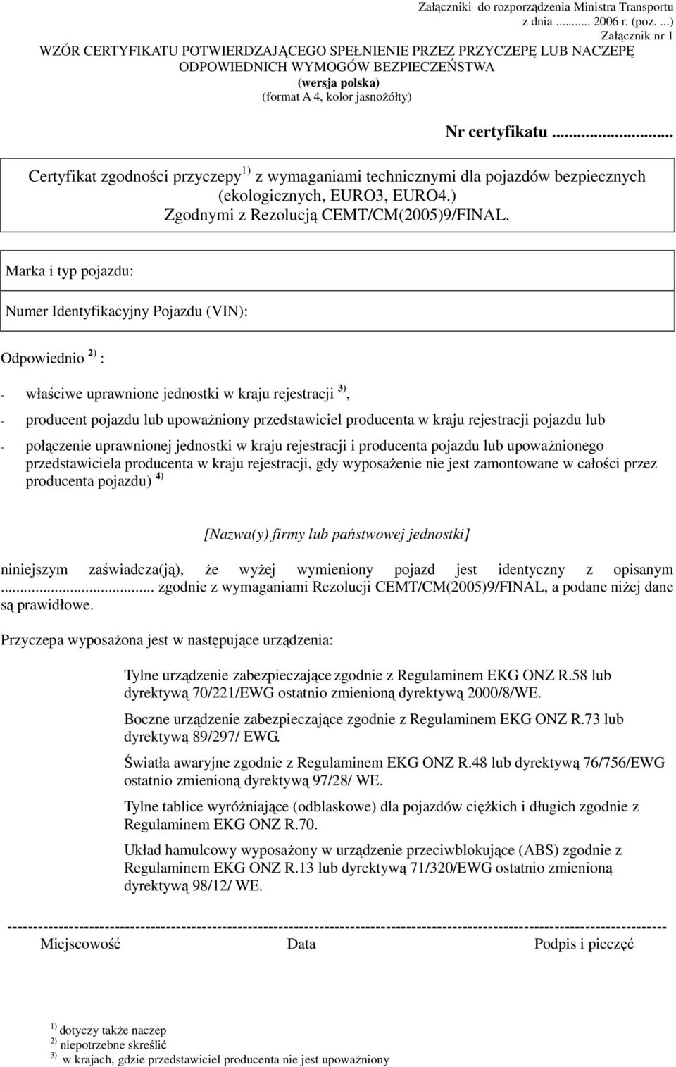 .. Certyfikat zgodności przyczepy z wymaganiami technicznymi dla pojazdów bezpiecznych (ekologicznych, EURO3, EURO4.) Zgodnymi z Rezolucją CEMT/CM(2005)9/FINAL.