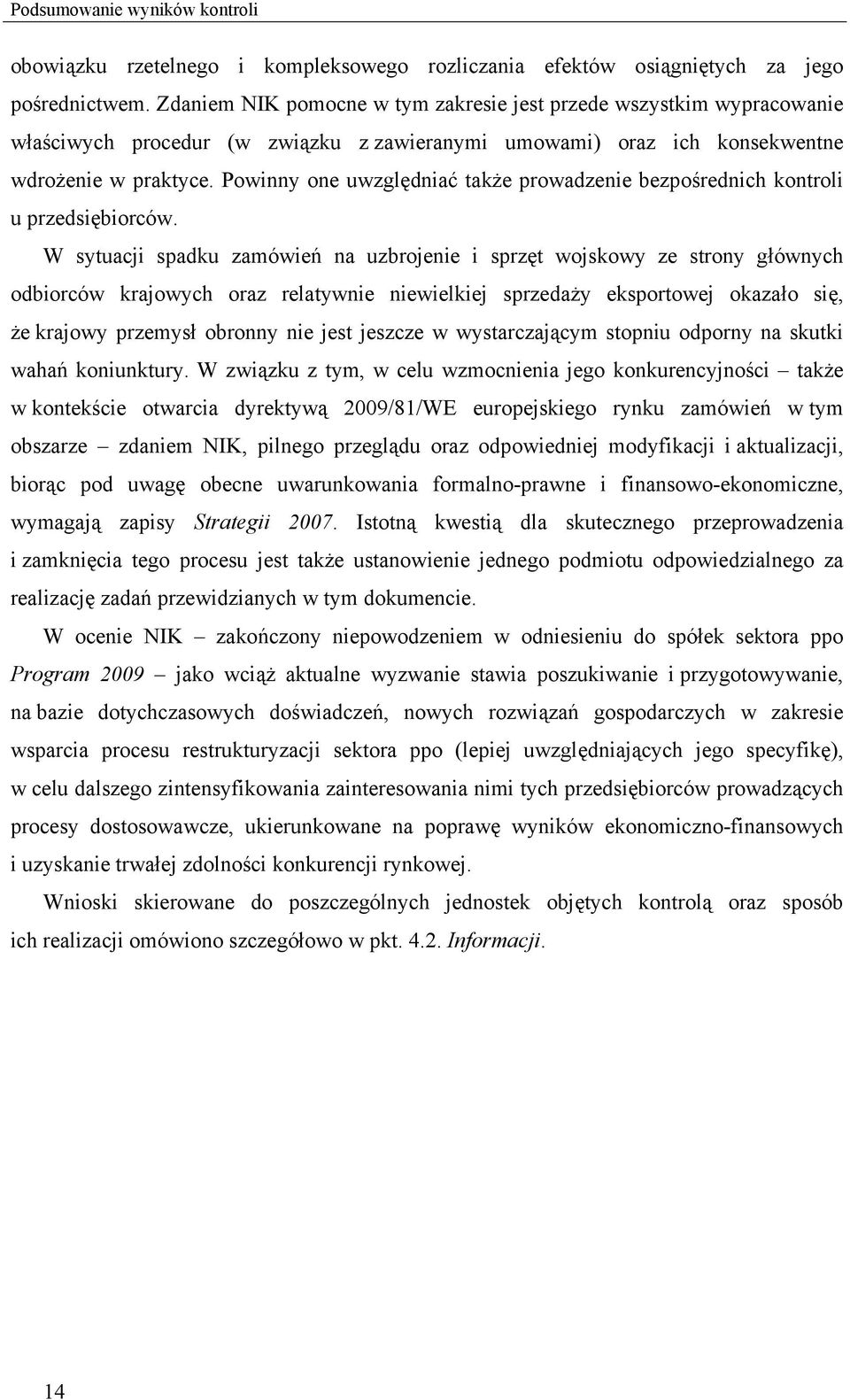 Powinny one uwzględniać także prowadzenie bezpośrednich kontroli u przedsiębiorców.