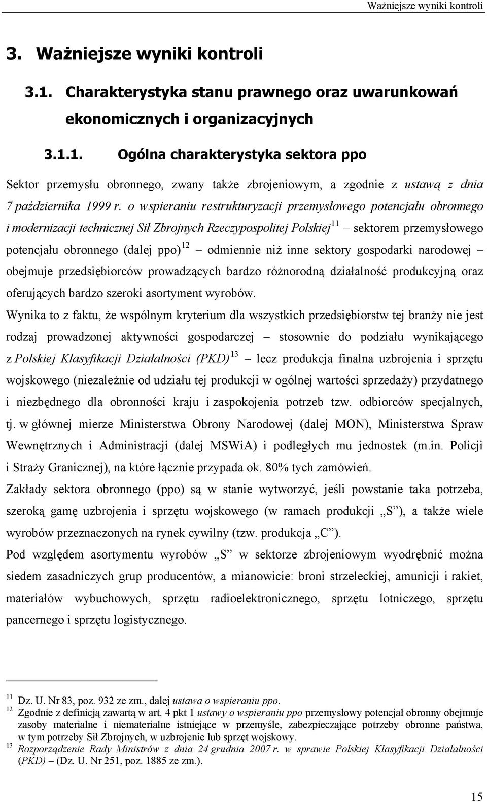 odmiennie niż inne sektory gospodarki narodowej obejmuje przedsiębiorców prowadzących bardzo różnorodną działalność produkcyjną oraz oferujących bardzo szeroki asortyment wyrobów.