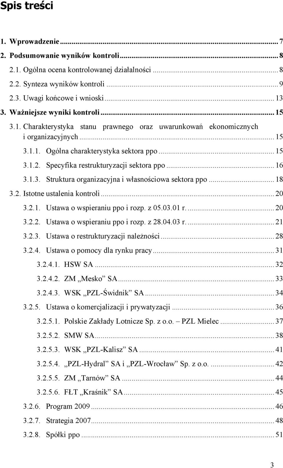 Specyfika restrukturyzacji sektora ppo... 16 3.1.3. Struktura organizacyjna i własnościowa sektora ppo... 18 3.2. Istotne ustalenia kontroli... 20 3.2.1. Ustawa o wspieraniu ppo i rozp. z 05.03.01 r.