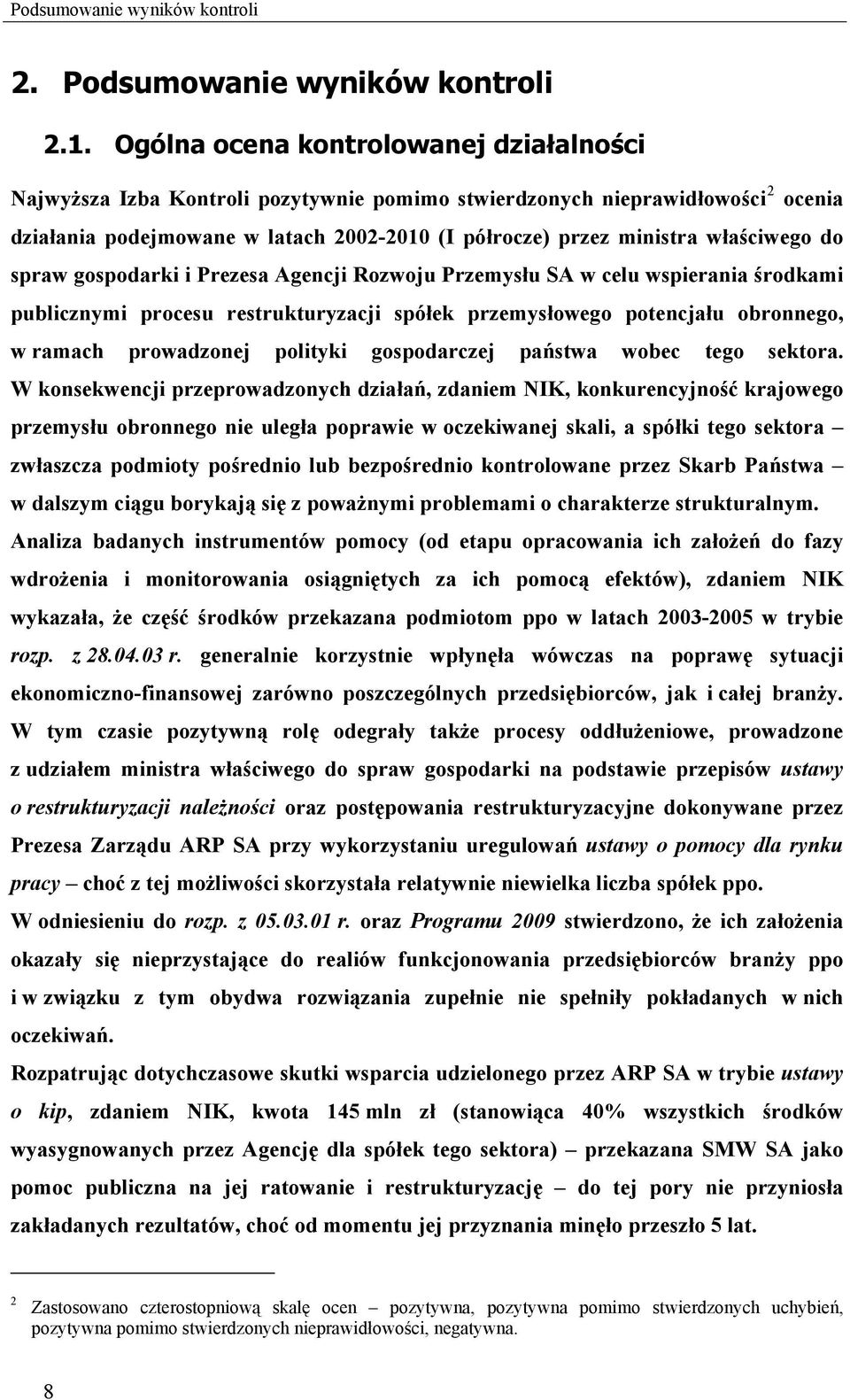 właściwego do spraw gospodarki i Prezesa Agencji Rozwoju Przemysłu SA w celu wspierania środkami publicznymi procesu restrukturyzacji spółek przemysłowego potencjału obronnego, w ramach prowadzonej