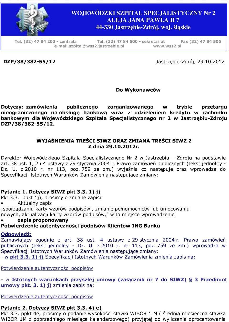 2012 Do Wykonawców Dotyczy: zamówienia publicznego zorganizowanego w trybie przetargu nieograniczonego na obsługę bankową wraz z udzieleniem kredytu w rachunku bankowym dla Wojewódzkiego Szpitala