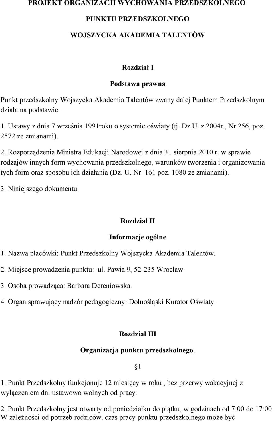 w sprawie rodzajów innych form wychowania przedszkolnego, warunków tworzenia i organizowania tych form oraz sposobu ich działania (Dz. U. Nr. 161 poz. 1080 ze zmianami). 3. Niniejszego dokumentu.
