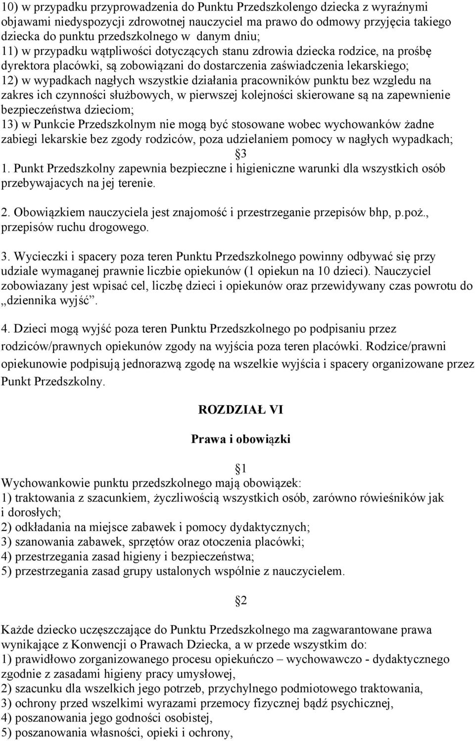działania pracowników punktu bez wzgledu na zakres ich czynności służbowych, w pierwszej kolejności skierowane są na zapewnienie bezpieczeństwa dzieciom; 13) w Punkcie Przedszkolnym nie mogą być